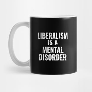 Liberalism is a Mental Disorder Mug